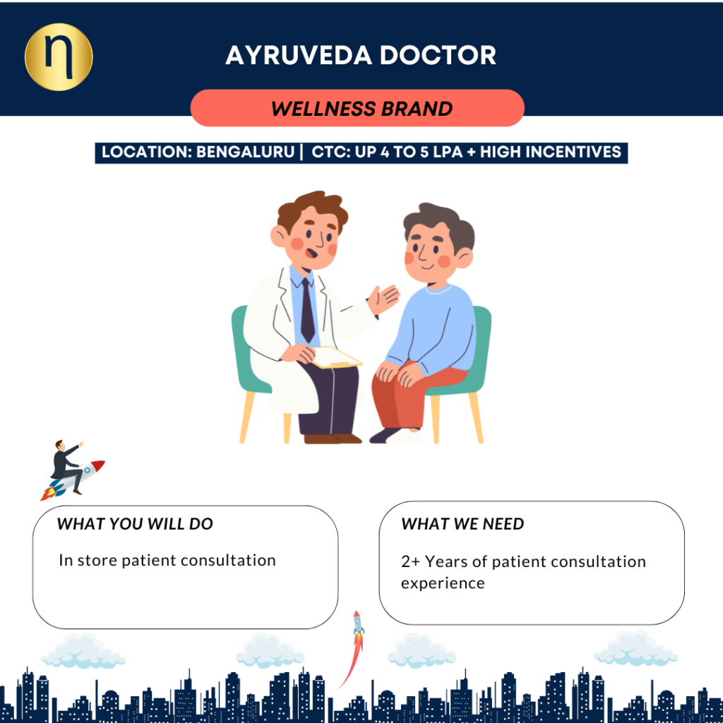 Seeking an Ayurveda Doctor for a flagship wellness store at Bengaluru. CTC: 4 to 5 LPA Fixed + High incentives.