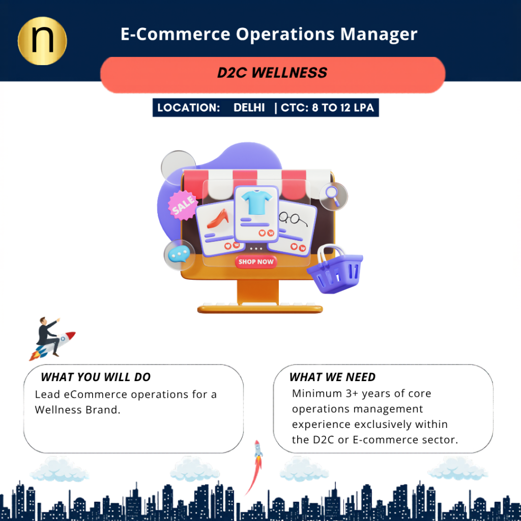 Hiring E-Commerce Operations Manager for a D2C Wellness Brand at New Delhi. CTC 8 to 12 LPA. Min 3 years of eCommerce experience.