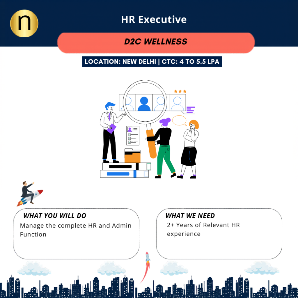 Apply Now- HR Executive with a leading D2C Wellness Brand at new Delhi. CTC 4 to 5.5 LPA. Need 2 Years of HR experience.