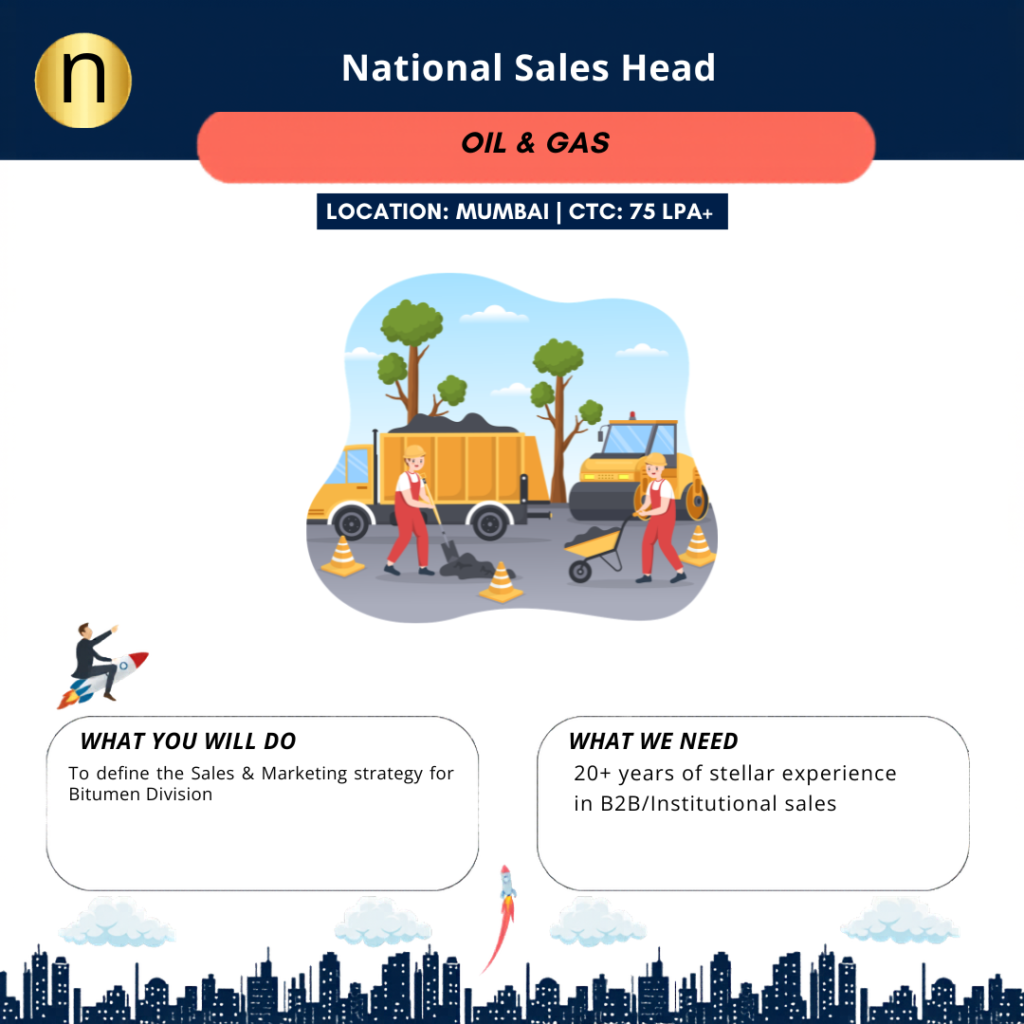 We are looking for a National Sales Head for the Bitumen Division at Mumbai. CTC 75 LPA and above. Need a strong leader. 
