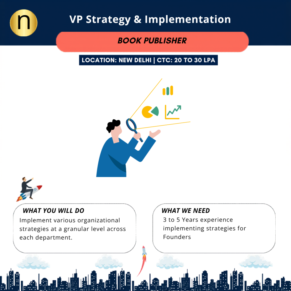 Vacancy: VP Strategy & Implementation at New Delhi. CTC 20 to 30 LPA. Need 3 to 5 Years of experience in a strategic role reporting to CSuite.