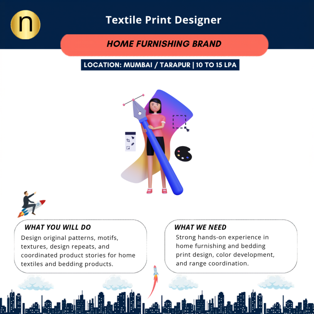 Seeking a Textile Print Designer with strong hands-on experience in home furnishing and bedding print design. CTC 10-15 LPA